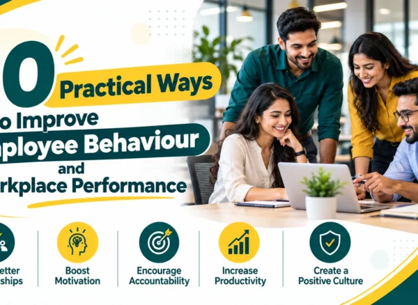 10 Practical Ways to Improve Employee Behaviour and Workplace Performance 10 Ways to Improve Employee Behaviour & Performance