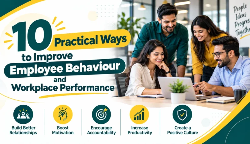 10 Practical Ways to Improve Employee Behaviour and Workplace Performance 10 Ways to Improve Employee Behaviour & Performance