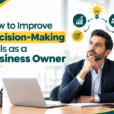 How to Improve Decision-Making Skills as a Business Owner How to Improve Decision-Making Skills as a Business Owner